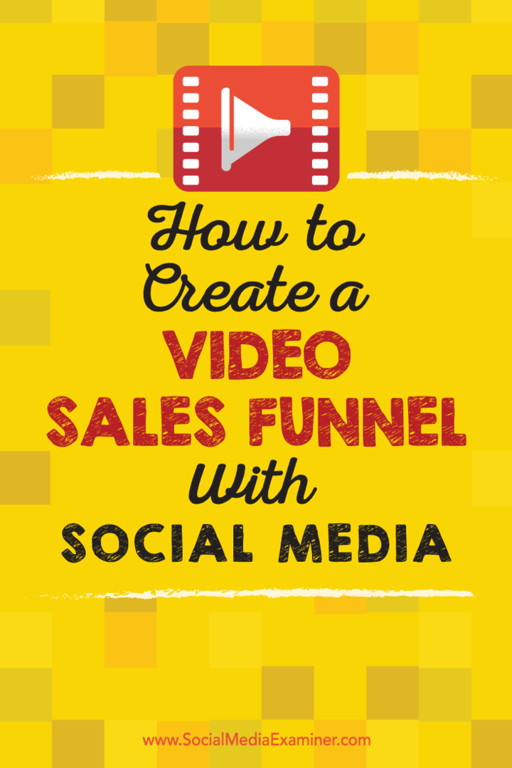 Πώς να δημιουργήσετε μια διοχέτευση πωλήσεων βίντεο με μέσα κοινωνικής δικτύωσης: Social Media Examiner