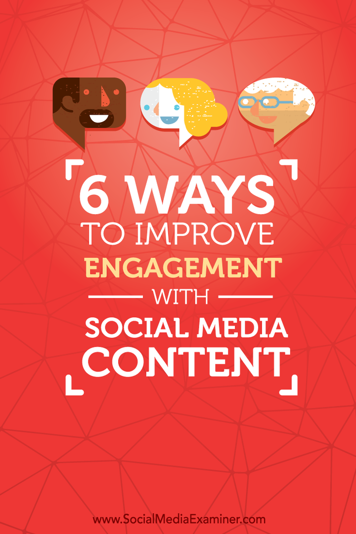6 façons d'améliorer l'engagement avec le contenu des médias sociaux: Social Media Examiner