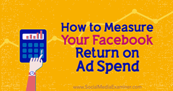 Comment mesurer votre retour sur Facebook sur les dépenses publicitaires par Charlie Lawrance sur Social Media Examiner.