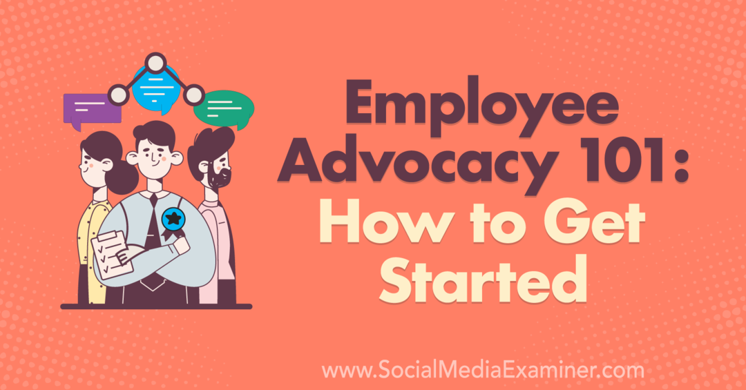 Employé Advocacy 101: Comment démarrer: examinateur des médias sociaux
