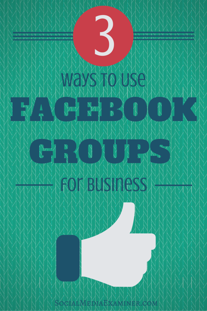 3 façons d'utiliser les groupes Facebook pour les entreprises: Social Media Examiner